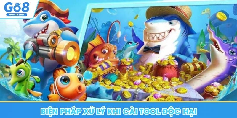 Giải Mã Tool Bắn Cá Go8 - Công Cụ Hỗ Trợ Khi Chơi Game 5 Biện pháp xử lý khi cài tool độc hại tại Go8