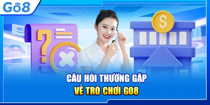 Câu Hỏi Thường Gặp Go8 Chi Tiết Về Trò Chơi, Giao Dịch Và Bảo Mật 3 Câu hỏi thường gặp về trò chơi Go8