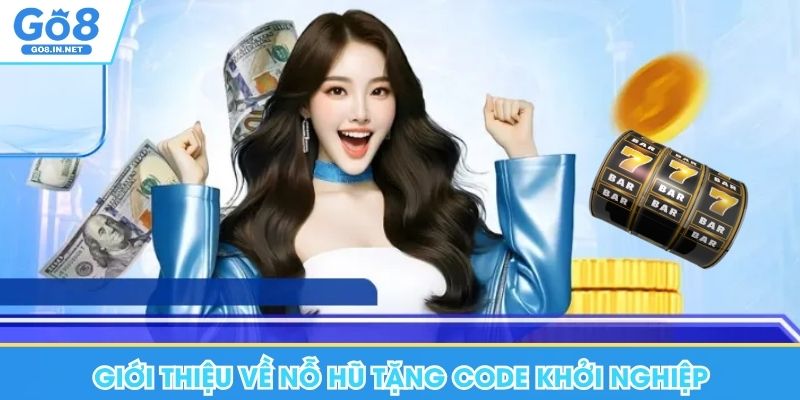 Nỗ Hũ Tặng Code Khởi Nghiệp - Ưu Đãi Cực Cuốn Tại Go8 4 Giới thiệu về nỗ hũ tặng code khởi nghiệp Go8