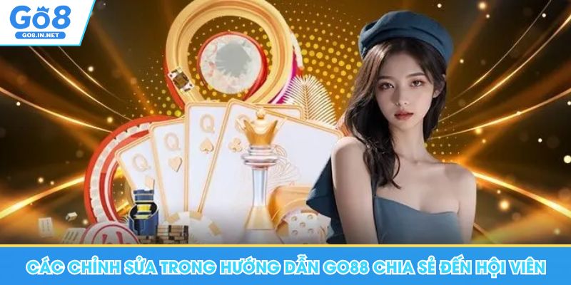 Hướng Dẫn Go8 - Chuyên Mục Thông Tin Hữu Ích, Quan Trọng 13 Các chỉnh sửa trong hướng dẫn Go88 chia sẻ đến hội viên