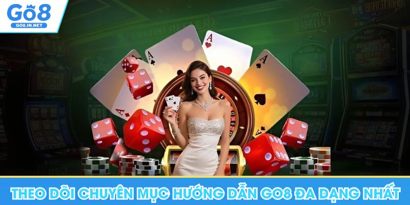 Hướng Dẫn Go8 - Chuyên Mục Thông Tin Hữu Ích, Quan Trọng 8 Theo dõi chuyên mục hướng dẫn Go8 đa dạng nhất