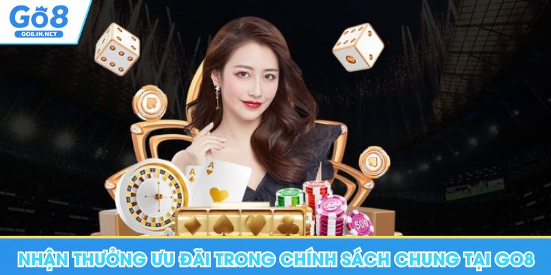 Hướng Dẫn Go8 - Chuyên Mục Thông Tin Hữu Ích, Quan Trọng 14 Nhận thưởng ưu đãi trong chính sách chung tại Go8
