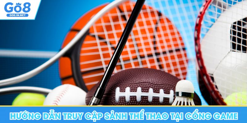 Thể Thao Go8 Hội Tụ Các Loại Kèo Đặt Cược Cực Hay 6 Hướng dẫn truy cập sảnh thể thao tại Go8
